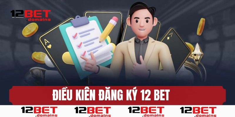 Điều kiện đăng ký 12bet