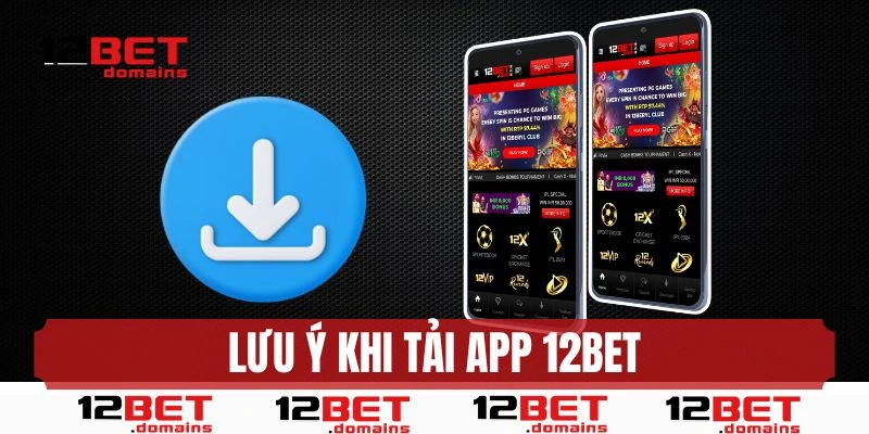 Tải app 12BET và vài lưu ý không nên bỏ qua
