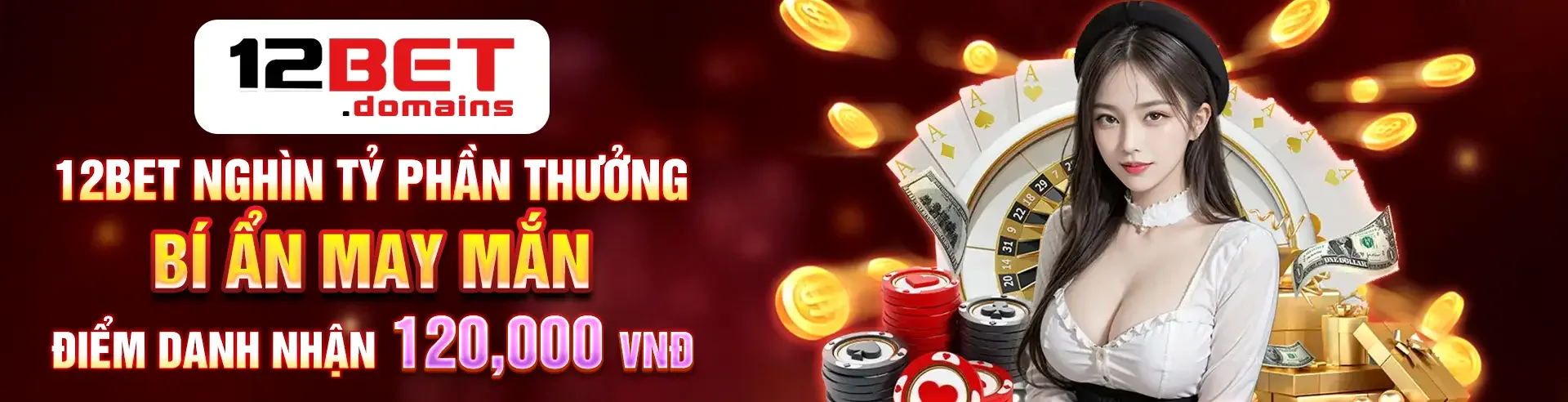 12BET NGHÌN TỶ PHẦN THƯỞNG BÍ ẨN MAY MẮN, ĐIỂM DANH NHẬN 120,000 VNĐ