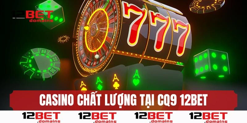 Casino online chất lượng cao tại CQ9 12BET