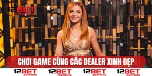 Chơi game cùng các Dealer xinh đẹp, nâng tầm trải nghiệm