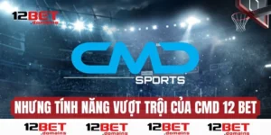 Những tính năng vượt trội tại sân game CMD 12BET