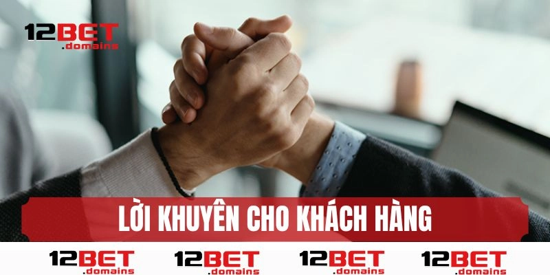 Lời khuyên giúp khách hàng cá cược có trách nhiệm tại 12BET
